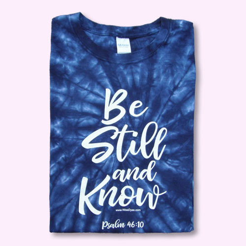 BE STILL AND KNOW - Tie Dyed Christian T-shirt